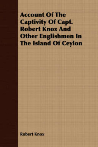 Cover of Account Of The Captivity Of Capt. Robert Knox And Other Englishmen In The Island Of Ceylon
