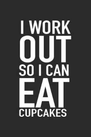 Cover of I Workout So I Can Eat Cupcakes