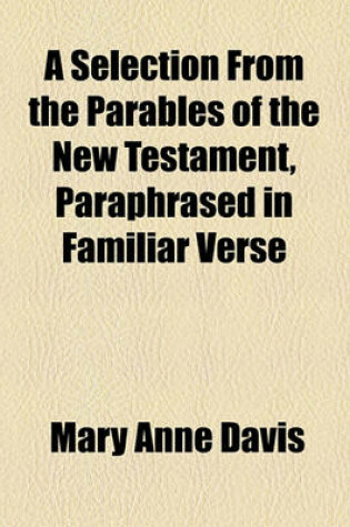 Cover of A Selection from the Parables of the New Testament, Paraphrased in Familiar Verse