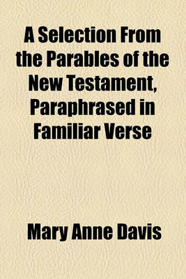 Book cover for A Selection from the Parables of the New Testament, Paraphrased in Familiar Verse