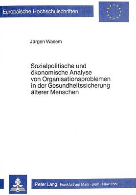 Book cover for Sozialpolitische Und Oekonomische Analyse Von Organisationsproblemen in Der Gesundheitssicherung Aelterer Menschen