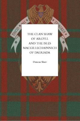 Book cover for The Clan Shaw of Argyll and the Isles, Macgillechainnich of Dalriada