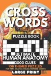 Book cover for Crosswords Puzzle Book - Ultimate Human Anatomy 3000 Clues