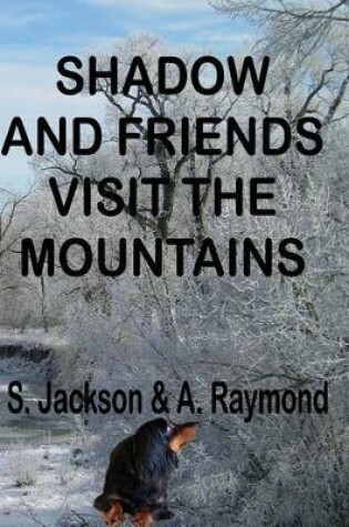 Cover of Shadow and Friends Visit the Mountains