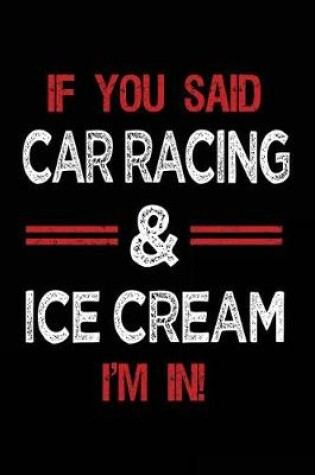 Cover of If You Said Car Racing & Ice Cream I'm in