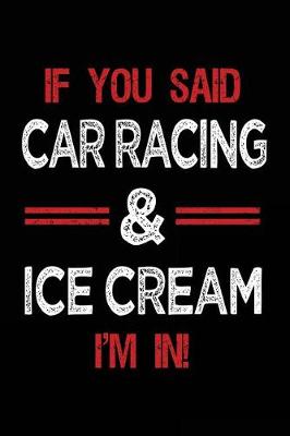 Book cover for If You Said Car Racing & Ice Cream I'm in