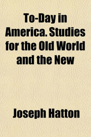 Cover of To-Day in America. Studies for the Old World and the New