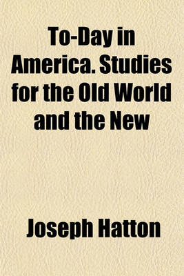 Book cover for To-Day in America. Studies for the Old World and the New