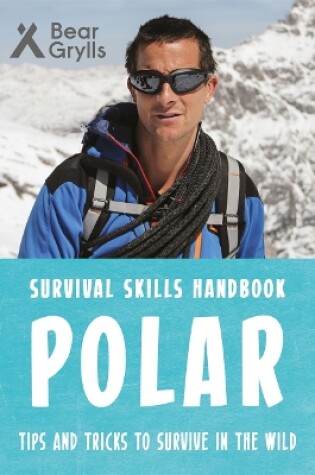 Cover of Bear Grylls Survival Skills: Polar