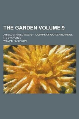 Cover of The Garden; An Illustrated Weekly Journal of Gardening in All Its Branches Volume 9