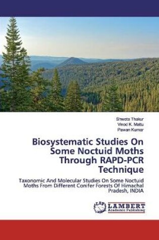 Cover of Biosystematic Studies On Some Noctuid Moths Through RAPD-PCR Technique