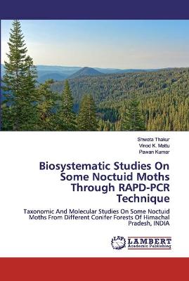 Book cover for Biosystematic Studies On Some Noctuid Moths Through RAPD-PCR Technique