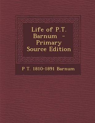 Book cover for Life of P.T. Barnum - Primary Source Edition