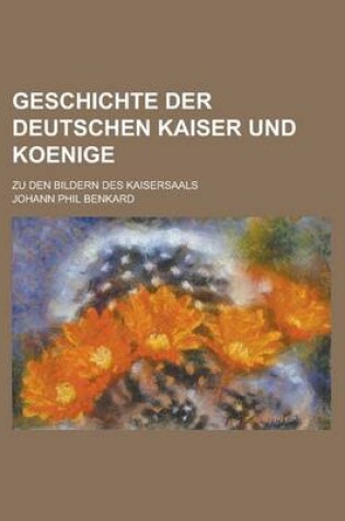 Cover of Geschichte Der Deutschen Kaiser Und Koenige; Zu Den Bildern Des Kaisersaals