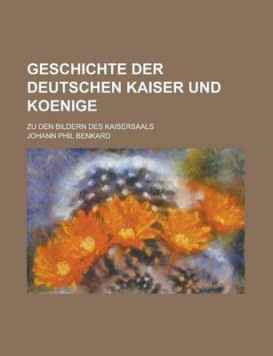 Book cover for Geschichte Der Deutschen Kaiser Und Koenige; Zu Den Bildern Des Kaisersaals