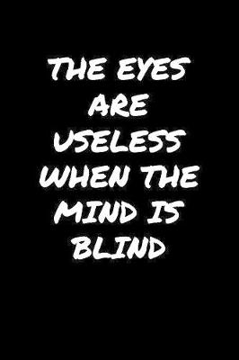 Book cover for The Eyes Are Useless When The Mind Is Blind