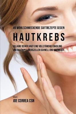 Book cover for 49 Wohlschmeckende Saftrezepte Gegen Hautkrebs