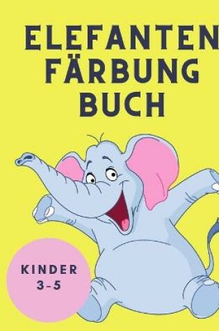 Cover of Elefanten Farbung Buch Kinder 3-5