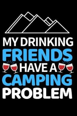 Cover of My Drinking Friends Have A Camping Problem