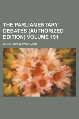 Cover of The Parliamentary Debates (Authorized Edition) Volume 191