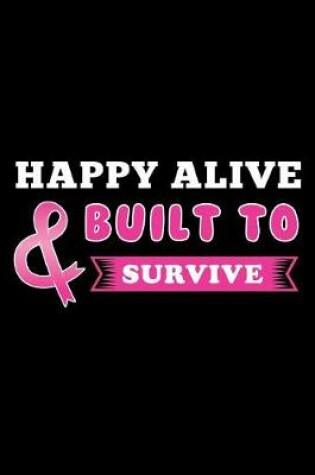 Cover of Happy alive and built to survive