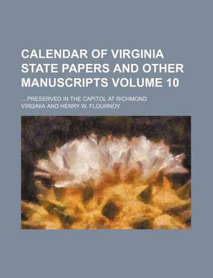 Book cover for Calendar of Virginia State Papers and Other Manuscripts Volume 10; Preserved in the Capitol at Richmond