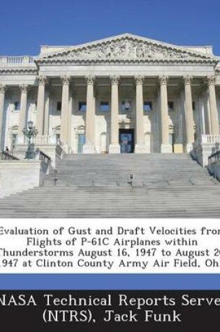 Cover of Evaluation of Gust and Draft Velocities from Flights of P-61c Airplanes Within Thunderstorms August 16, 1947 to August 20, 1947 at Clinton County Army