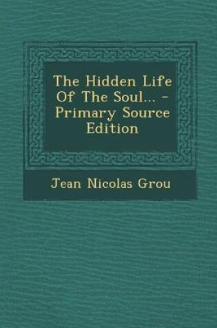 Cover of The Hidden Life of the Soul... - Primary Source Edition