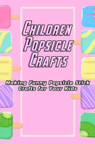 Cover of Children Popsicle Crafts