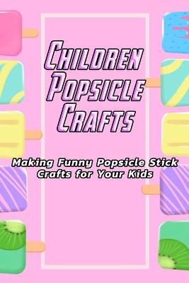 Book cover for Children Popsicle Crafts