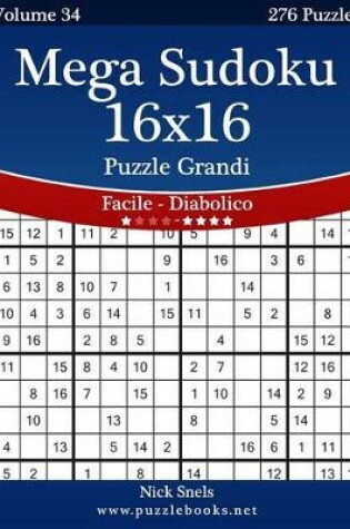 Cover of Mega Sudoku 16x16 Puzzle Grandi - Da Facile a Diabolico - Volume 34 - 276 Puzzle