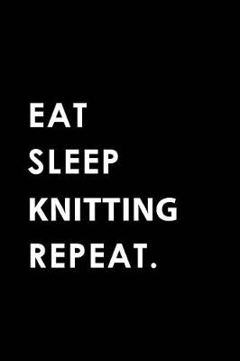 Book cover for Eat Sleep Knitting Repeat