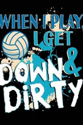 Cover of When I Play I Get Down & Dirty