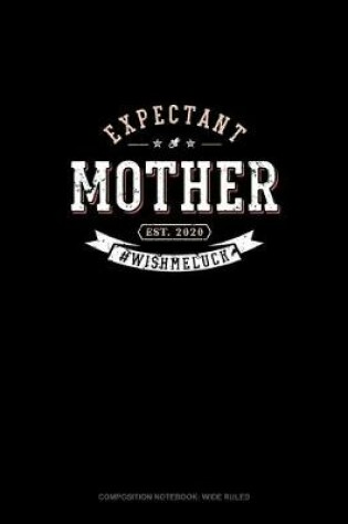 Cover of Expectant Mother Est. 2020 #Wishmeluck