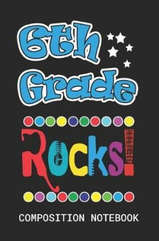 Cover of 6th Grade Rocks Composition Notebook