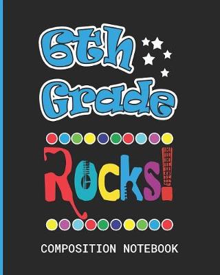 Book cover for 6th Grade Rocks Composition Notebook