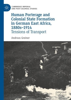 Cover of Human Porterage and Colonial State Formation in German East Africa, 1880s–1914