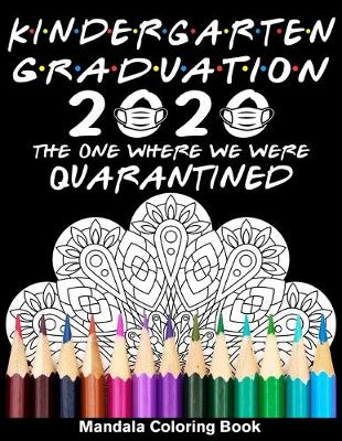 Book cover for Kindergarten Graduation 2020 The One Where We Were Quarantined Mandala Coloring Book