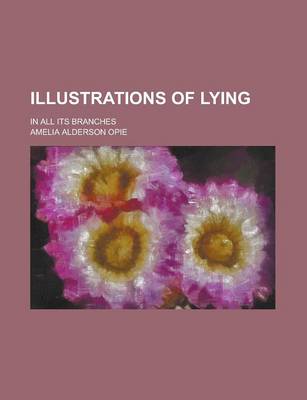 Book cover for Illustrations of Lying; In All Its Branches