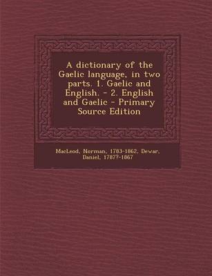 Book cover for A Dictionary of the Gaelic Language, in Two Parts. 1. Gaelic and English. - 2. English and Gaelic - Primary Source Edition