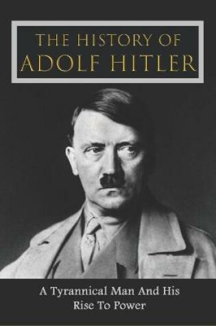 Cover of The History Of Adolf Hitler