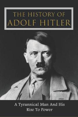 Cover of The History Of Adolf Hitler