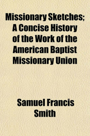 Cover of Missionary Sketches; A Concise History of the Work of the American Baptist Missionary Union