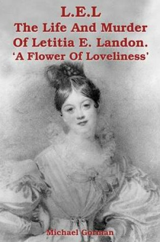 Cover of L.E.L - the Murder of Letitia E. Landon - a Flower of Loveliness