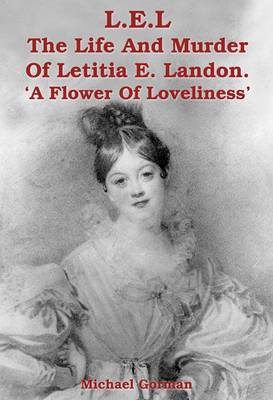 Book cover for L.E.L - the Murder of Letitia E. Landon - a Flower of Loveliness