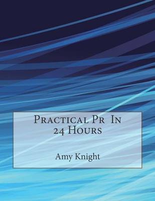 Book cover for Practical PR in 24 Hours