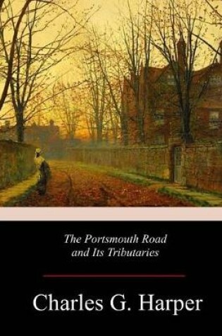 Cover of The Portsmouth Road and Its Tributaries