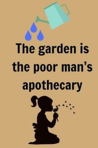 Cover of The garden is the poor man's apothecary.