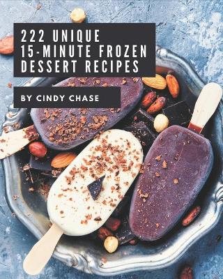 Book cover for 222 Unique 15-Minute Frozen Dessert Recipes