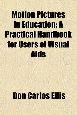 Book cover for Motion Pictures in Education; A Practical Handbook for Users of Visual AIDS